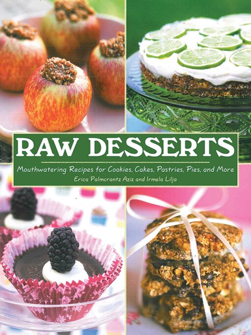 Title details for Raw Desserts: Mouthwatering Recipes for Cookies, Cakes, Pastries, Pies, and More by Erica Palmcrantz Aziz - Available